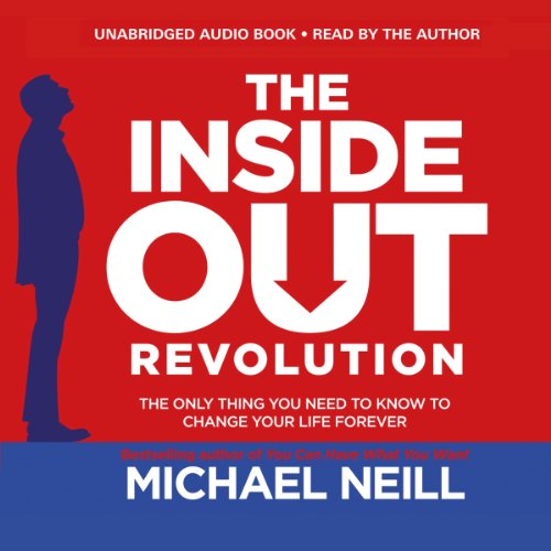 Book Cover The Inside-Out Revolution: The Only Thing You Need to Know to Change Your Life Forever