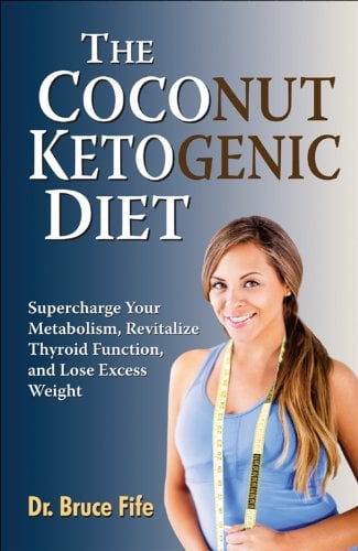 Book Cover The Coconut Ketogenic Diet: Supercharge Your Metabolism, Revitalize Thyroid Function, and Lose Excess Weight