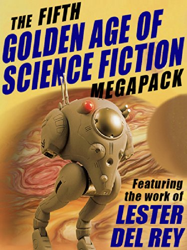 Book Cover The Fifth Golden Age of Science Fiction Megapack: Lester del Rey