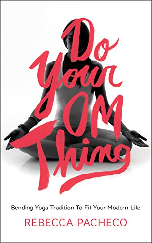 Book Cover Do Your Om Thing: Bending Yoga Tradition to Fit Your Modern Life