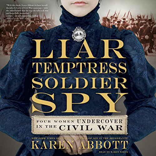 Book Cover Liar, Temptress, Soldier, Spy: Four Women Undercover in the Civil War