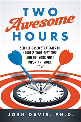 Book Cover Two Awesome Hours: Science-Based Strategies to Harness Your Best Time and Get Your Most Important Work Done