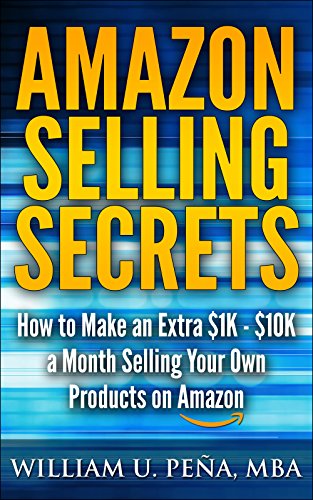 Book Cover Amazon Selling Secrets: How to Make an Extra $1K - $10K a Month Selling Your Own Products on Amazon