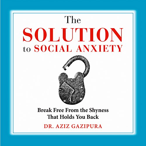 Book Cover The Solution to Social Anxiety: Break Free from the Shyness That Holds You Back