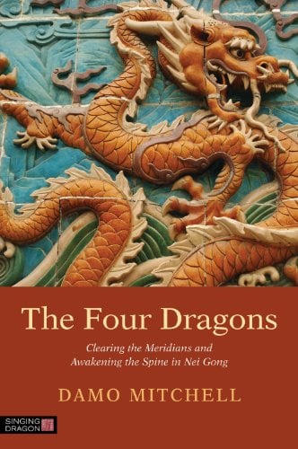 Book Cover The Four Dragons: Clearing the Meridians and Awakening the Spine in Nei Gong (Daoist Nei Gong)