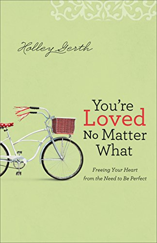 Book Cover You're Loved No Matter What: Freeing Your Heart from the Need to Be Perfect