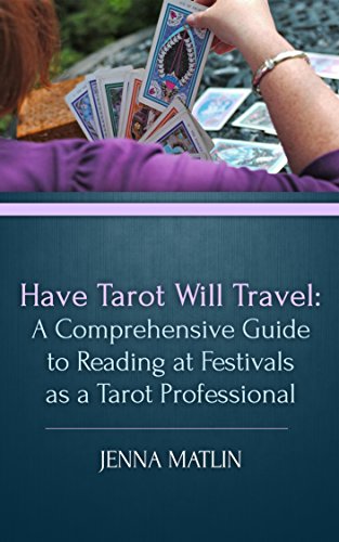 Book Cover Have Tarot Will Travel: A Comprehensive Guide to Reading at Festivals as a Tarot Professional