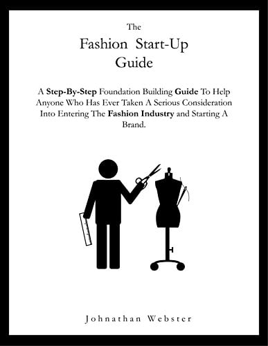 Book Cover The Fashion Startup Guide: A step by step guide on how to build a fashion brand and business (How to start a fashion company)