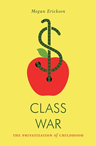 Book Cover Class War: The Privatization of Childhood (Jacobin)