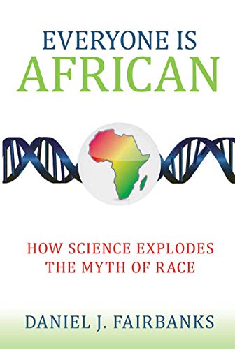 Book Cover Everyone Is African: How Science Explodes the Myth of Race