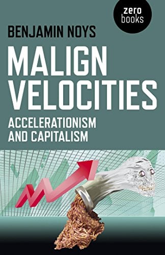 Book Cover Malign Velocities: Accelerationism and Capitalism