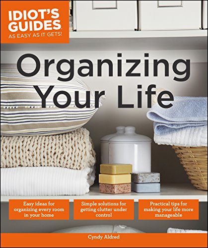 Book Cover Organizing Your Life: Practical Tips for Making Your Life More Manageable (Idiot's Guides)