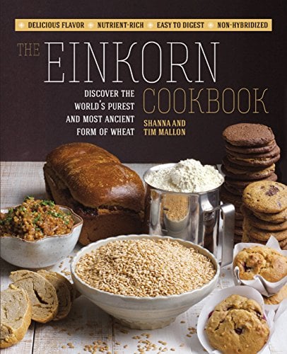 Book Cover The Einkorn Cookbook: Discover the World's Purest and Most Ancient Form of Wheat: Delicious Flavor - Nutrient-Rich - Easy to Digest - Non-Hybridized
