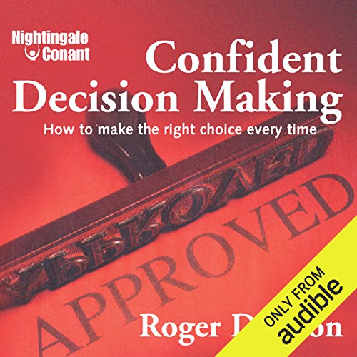 Book Cover Confident Decision Making: How to Make the Right Choice Every Time
