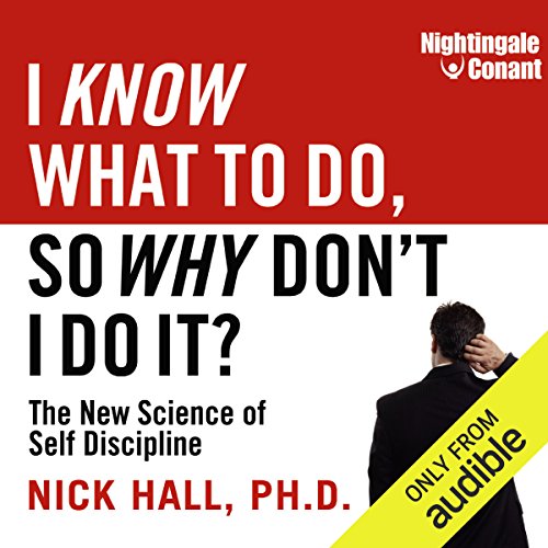 Book Cover I Know What to Do, So Why Don't I Do It?: The New Science of Self-Discipline