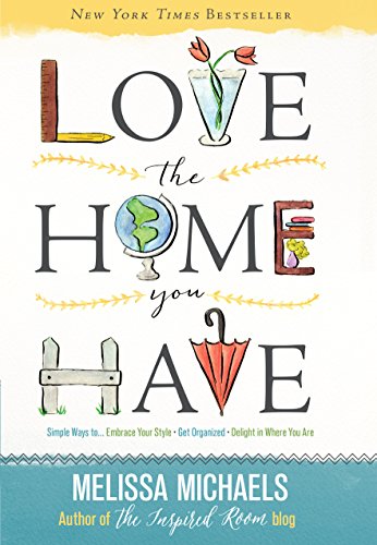 Book Cover Love the Home You Have: Simple Ways toâ€¦Embrace Your Style *Get Organized *Delight in Where You Are