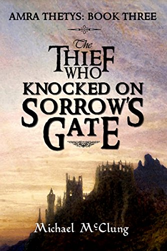 Book Cover The Thief Who Knocked On Sorrow's Gate (Amra Thetys Series Book 3)