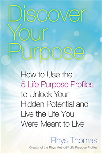 Book Cover Discover Your Purpose: How to Use the 5 Life Purpose Profiles to Unlock Your Hidden Potential and Live the Life You Were Meant to Live