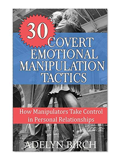 Book Cover 30 Covert Emotional Manipulation Tactics: How Manipulators Take Control In Personal Relationships