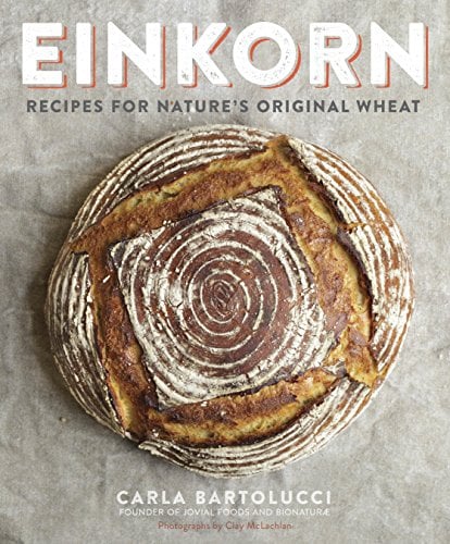 Book Cover Einkorn: Recipes for Nature's Original Wheat: A Cookbook