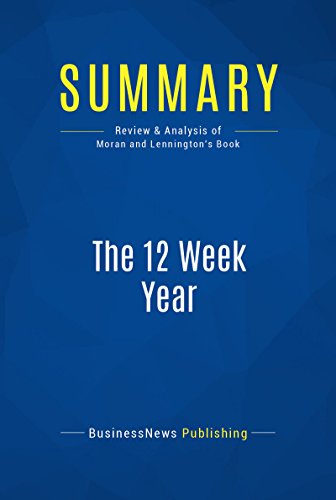 Book Cover Summary: The 12 Week Year: Review and Analysis of Moran and Lennington's Book