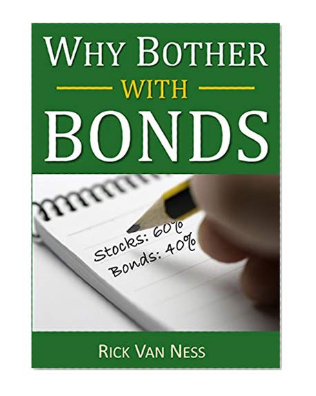 Book Cover Why Bother With Bonds: A Guide To Build All-Weather Portfolio Including CDs, Bonds, and Bond Funds--Even During Low Interest Rates (How To Achieve Financial Independence)