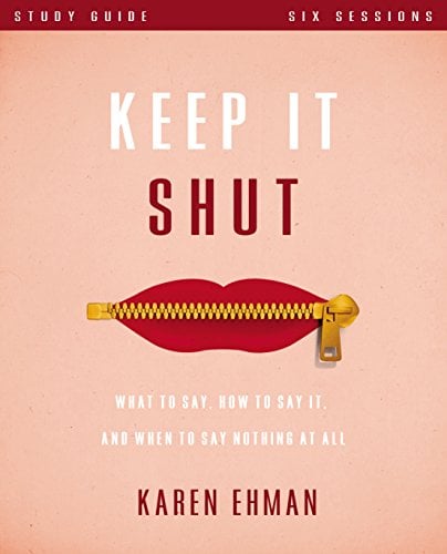 Book Cover Keep It Shut Bible Study Guide: What to Say, How to Say It, and When to Say Nothing At All