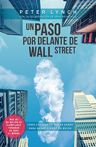 Book Cover Un paso por delante de Wall Street: Cómo utilizar lo que ya sabes para ganar dinero en bolsa (Spanish Edition)