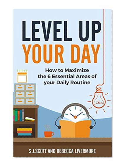 Book Cover Level Up Your Day: How to Maximize the 6 Essential Areas of Your Daily Routine