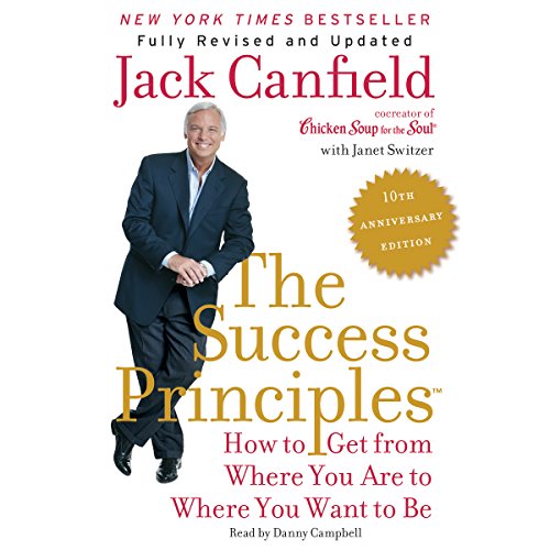 Book Cover The Success Principles(TM) - 10th Anniversary Edition: How to Get from Where You Are to Where You Want to Be