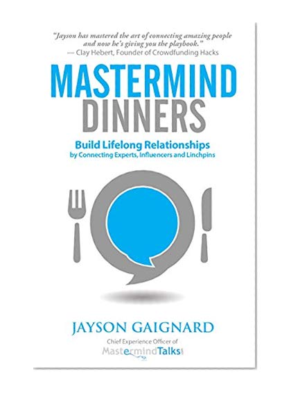 Book Cover Mastermind Dinners: Build Lifelong Relationships by Connecting Experts, Influencers, and Linchpins