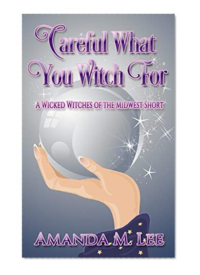Book Cover Careful What You Witch For: A Wicked Witches of the Midwest Short