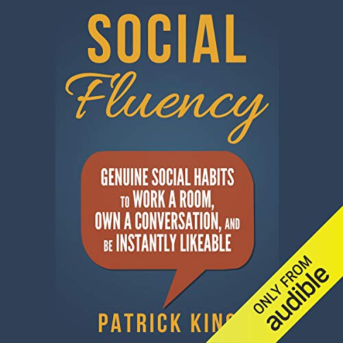 Book Cover Social Fluency: Genuine Social Habits to Work a Room, Own a Conversation, and be Instantly Likeable