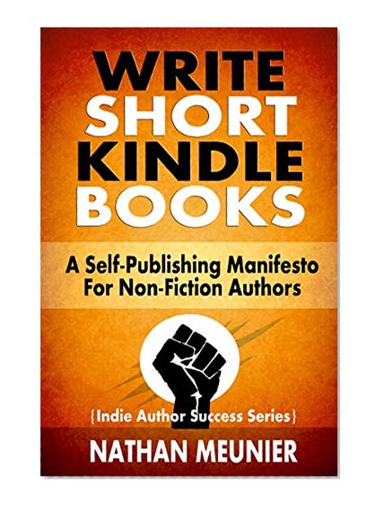 Book Cover Write Short Kindle Books: A Self-Publishing Manifesto for Non-Fiction Authors (Indie Author Success Series Book 1)