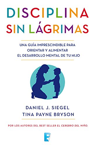 Book Cover Disciplina sin lágrimas: Una guía imprescindible para orientar y alimentar el desarrollo mental de tu hijo (Spanish Edition)