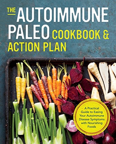 Book Cover The Autoimmune Paleo Cookbook & Action Plan: A Practical Guide to Easing Your Autoimmune Disease Symptoms with Nourishing Food