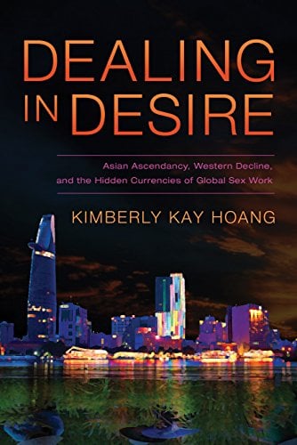 Book Cover Dealing in Desire: Asian Ascendancy, Western Decline, and the Hidden Currencies of Global Sex Work