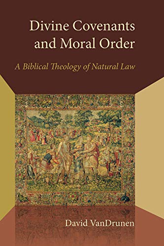Book Cover Divine Covenants and Moral Order: A Biblical Theology of Natural Law (Emory University Studies in Law and Religion)
