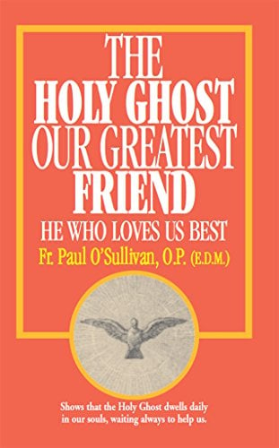 Book Cover The Holy Ghost, Our Greatest Friend: He Who Loves Us Best
