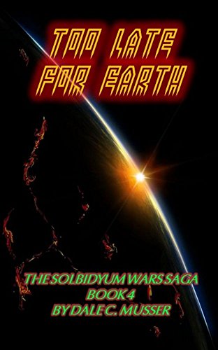 Book Cover TOO LATE FOR EARTH: SOLBIDYUM WARS SAGA - BOOK 4