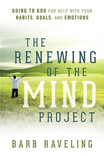 Book Cover The Renewing of the Mind Project: Going to God for Help with Your Habits, Goals, and Emotions