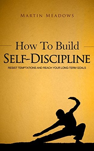 Book Cover How to Build Self-Discipline: Resist Temptations and Reach Your Long-Term Goals (Simple Self-Discipline Book 1)
