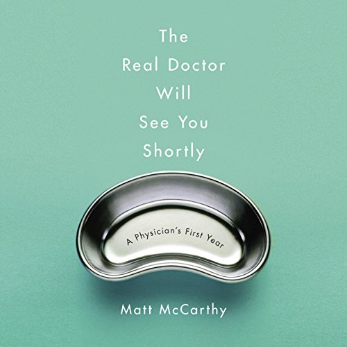Book Cover The Real Doctor Will See You Shortly: A Physician's First Year