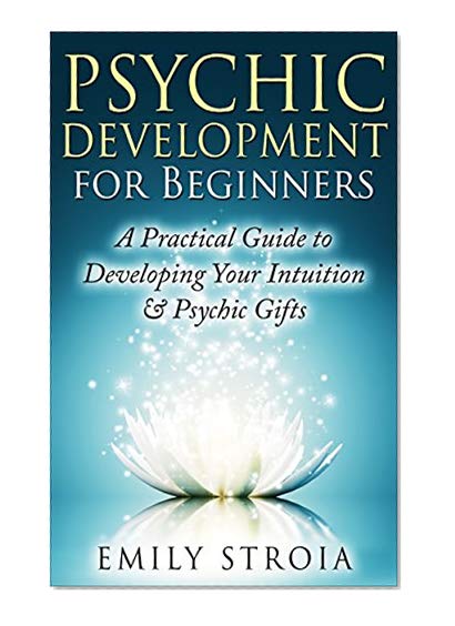 Book Cover Psychic Development for Beginners: An Easy Guide to Developing Your Intuition & Psychic Gifts (New Age, Clairvoyance, Clairsentience, Psychometry, Telepathy, ... Dreams, Occult) (The Psychic Soul Book 1)