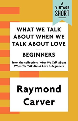 Book Cover What We Talk About When We Talk About Love / Beginners (A Vintage Short)