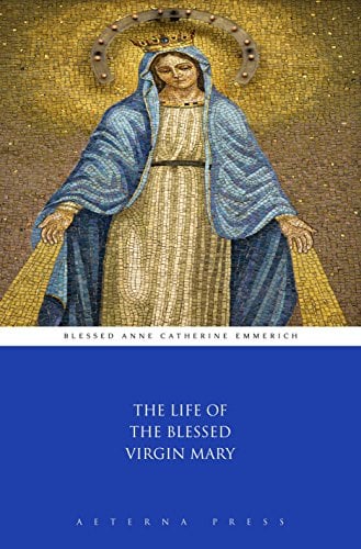Book Cover The Life of the Blessed Virgin Mary (Illustrated)