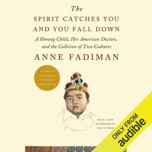 Book Cover The Spirit Catches You and You Fall Down: A Hmong Child, Her American Doctors, and the Collision of Two Cultures
