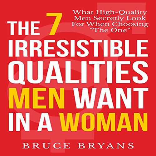 Book Cover The 7 Irresistible Qualities Men Want in a Woman: What High-Quality Men Secretly Look for When Choosing the One