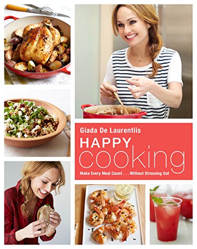 Book Cover Happy Cooking: Make Every Meal Count ... Without Stressing Out: A Cookbook