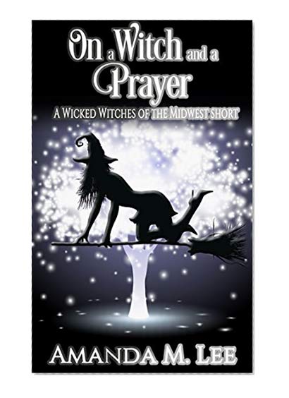 Book Cover On a Witch and a Prayer: A Wicked Witches of the Midwest Short